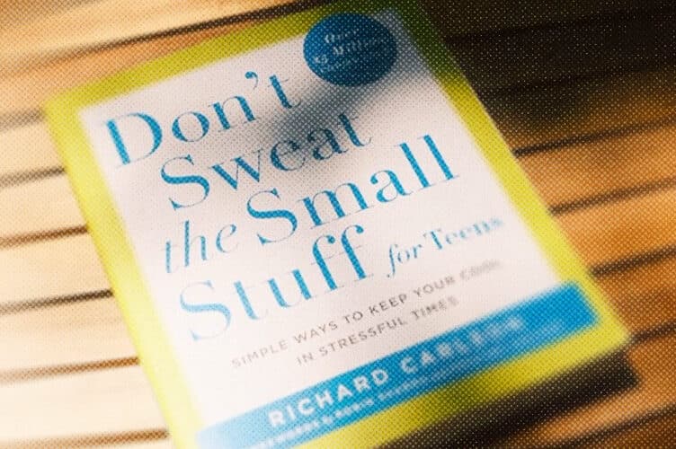 10 Lessons from the book ‘Don’t Sweat Over Small Stuff for Teens’